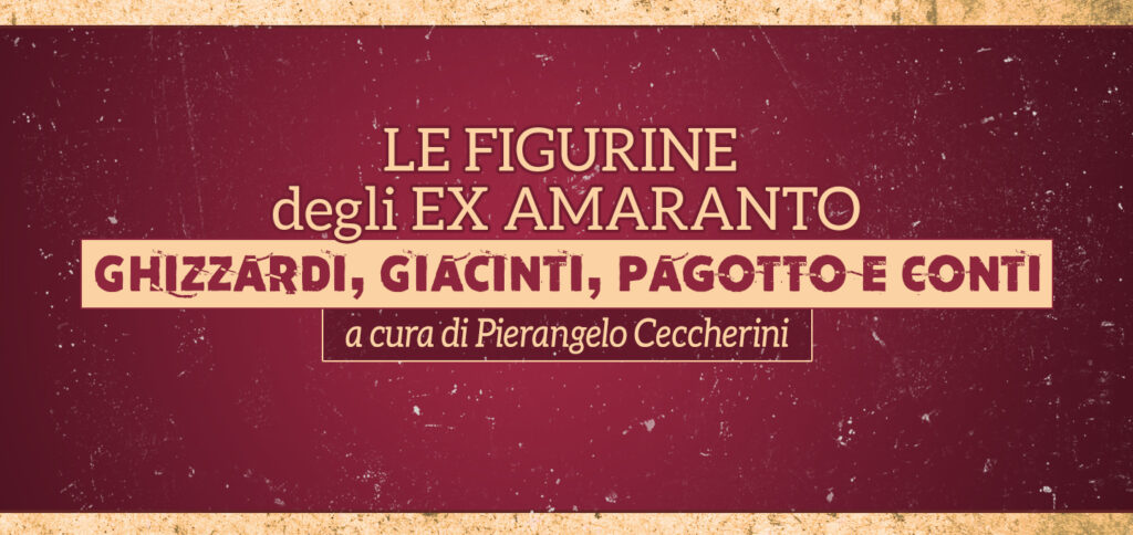 Le figurine degli ex Amaranto Ghizzardi Giacinti Pagotto P